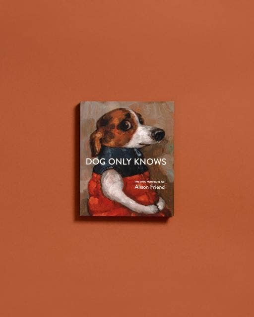 Dog Only Knows: The Dog Portraits of Alison Friend